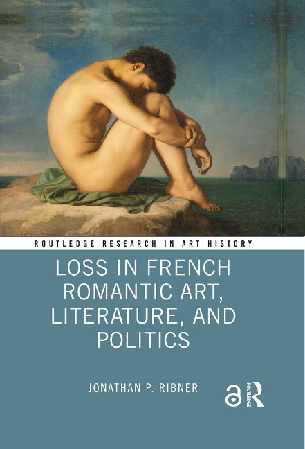 Loss in French Romantic Art, Literature, and Politics - Jonathan P. Ribner
