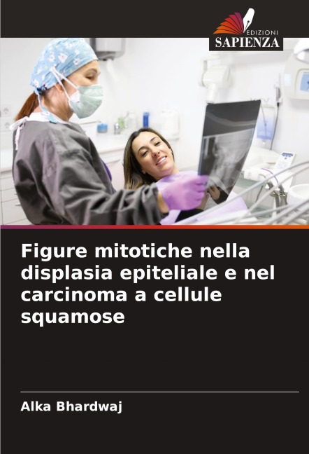 Figure mitotiche nella displasia epiteliale e nel carcinoma a cellule squamose - Alka Bhardwaj