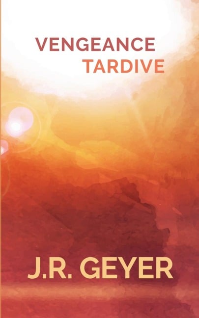 Vengeance Tardive - Jean-Roger Geyer