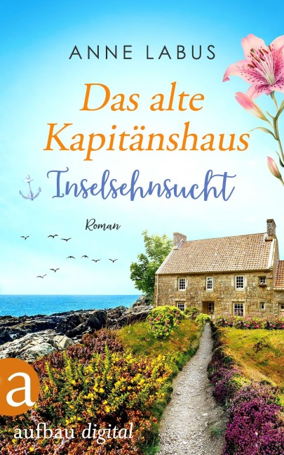 Das alte Kapitänshaus - Inselsehnsucht - Anne Labus