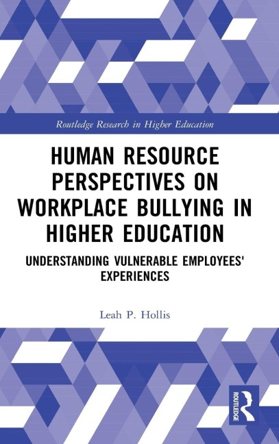 Human Resource Perspectives on Workplace Bullying in Higher Education - Leah P. Hollis
