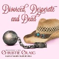 Divorced, Desperate and Dead Lib/E - Christie Craig