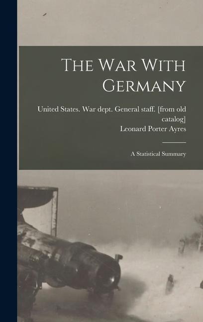 The war With Germany; a Statistical Summary - 