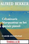 Cover-Bild zum Titel 'Commissaris Marquanteur en het speciale pistool: Frankrijk misdaadverhaal' von 'Alfred Bekker'