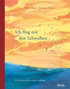 Ich flog mit den Schwalben. Ein ganzes Jahr voller Gedichte - 