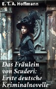 Cover-Bild zum Titel 'Das Fräulein von Scuderi: Erste deutsche Kriminalnovelle' von 'E. T. A. Hoffmann'