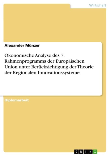 Ökonomische Analyse des 7. Rahmenprogramms der Europäischen Union unter Berücksichtigung der Theorie der Regionalen Innovationssysteme - Alexander Münzer