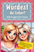 Cover-Bild zum Titel 'Würdest du lieber - 400 Fragen für Frauen - Kosmetik und Schönheit, Mode, Essen und Trinken, Lustiges, Alltag' von 'Vera Enzian'