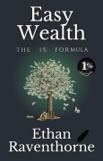 Easy Wealth: The 1% Formula - Ethan Raventhorne