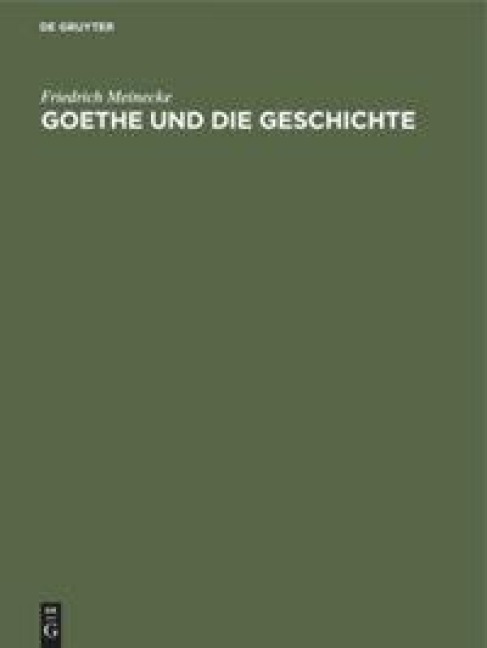 Goethe und die Geschichte - Friedrich Meinecke