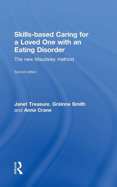 Skills-based Caring for a Loved One with an Eating Disorder - Janet Treasure, Anna Crane, Gráinne Smith