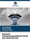 Cover-Bild zum Titel 'Ipamed - Computergestützte Karte des Kulturerbes' von 'Ali Dabbaghi, Fethi Bejaoui, Mansour Ghaki'