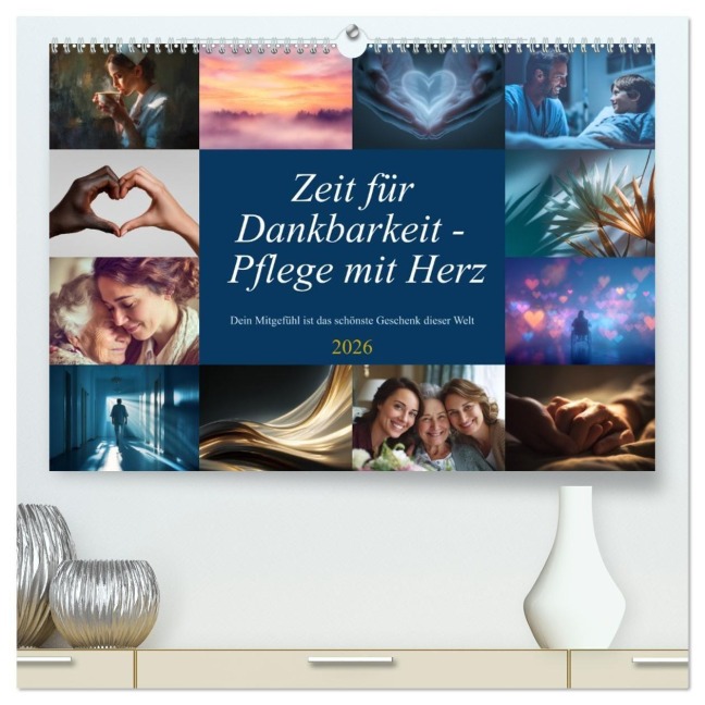 Zeit für Dankbarkeit - Pflege mit Herz (hochwertiger Premium Wandkalender 2026 DIN A2 quer), Kunstdruck in Hochglanz - Steffen Gierok-Latniak