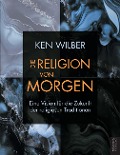Die Religion von morgen - Ken Wilber