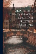 Allgemeine Blumensprache Nach Der Neuesten Deutung - Anonymous