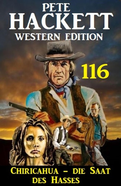 Chiricahua - Die Saat des Hasses: Pete Hackett Western Edition 116 - Pete Hackett