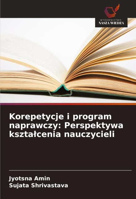 Korepetycje i program naprawczy: Perspektywa kszta¿cenia nauczycieli - Jyotsna Amin, Sujata Shrivastava