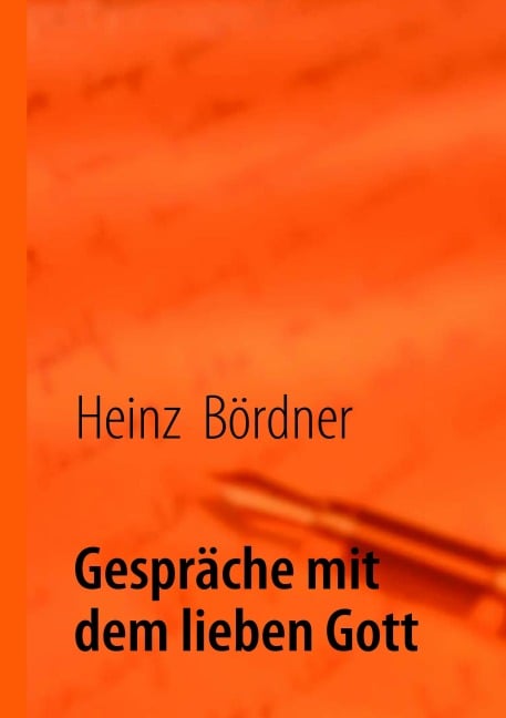 Gespräche mit dem lieben Gott - Heinz Bördner