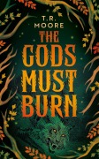 Cover-Bild zum Titel 'The Gods Must Burn' von 'T R Moore'