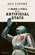 Cover-Bild zum Titel 'The Rise and Fall of the Artificial State' von 'Jill Lepore'
