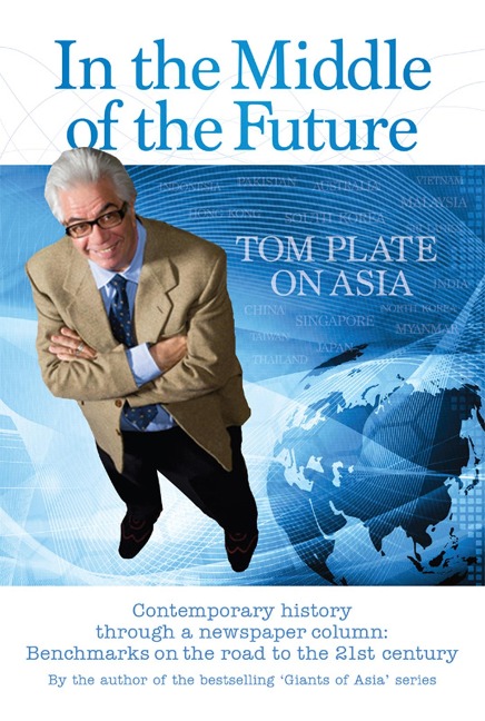 In the Middle of the Future Tom Plate on Asia - Tom Plate