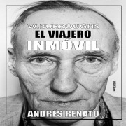 Cover-Bild zum Titel 'William Burroughs; El viajero inmóvil' von 'Andrés Renato'