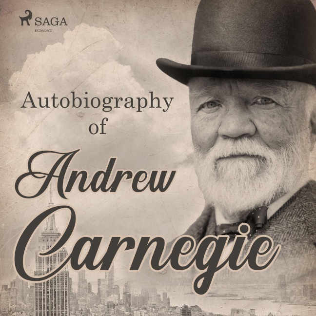 Autobiography of Andrew Carnegie - Andrew Carnegie