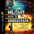 The Military Guide to Armageddon: Battle-Tested Strategies to Prepare Your Life and Soul for the End Times - Troy Anderson, Col David J. Giammona