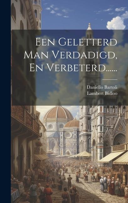 Een Geletterd Man Verdadigd, En Verbeterd...... - Daniello Bartoli, Lambert Bidloo