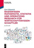 Basiswissen Mathematik, Statistik und Operations Research für Wirtschaftswissenschaftler - Gert Heinrich