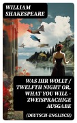 Cover-Bild zum Titel 'Was ihr wollt / Twelfth Night Or, What You Will - Zweisprachige Ausgabe (Deutsch-Englisch)' von 'William Shakespeare'