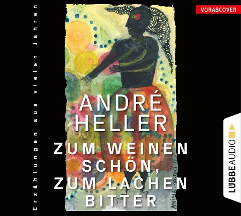 Zum Weinen schön, zum Lachen bitter - André Heller
