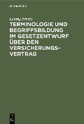 Terminologie und Begriffsbildung im Gesetzentwurf über den Versicherungs-Vertrag - Ludwig Bendix