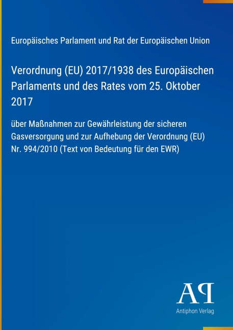 Verordnung (EU) 2017/1938 des Europäischen Parlaments und des Rates vom 25. Oktober 2017 - Europäisches Parlament und Rat der Europäischen Union