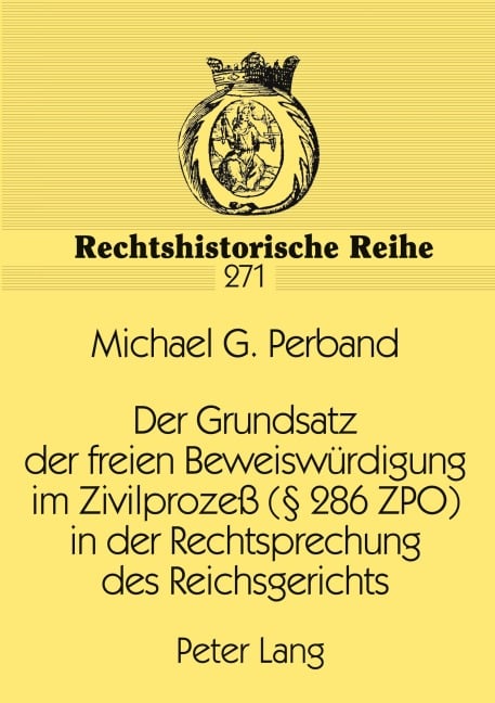 Der Grundsatz der freien Beweiswürdigung im Zivilprozeß (§ 286 ZPO) in der Rechtsprechung des Reichsgerichts - Michael G. Perband