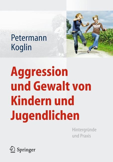 Aggression und Gewalt von Kindern und Jugendlichen - Ute Koglin, Franz Petermann