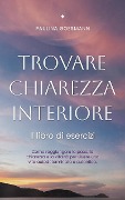 Cover-Bild zum Titel 'Trovare chiarezza interiore: Il libro di esercizi: Come raggiungere la pace, la chiarezza e la vitalità per vivere una vita autodeterminata e autentica.' von 'Paulina Goesmann'