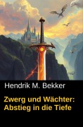 Cover-Bild zum Titel 'Zwerg und Wächter: Abstieg in die Tiefe' von 'Hendrik M. Bekker'