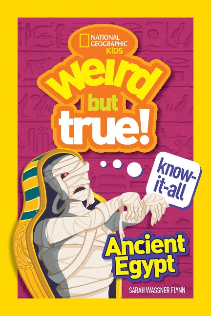 Weird But True! Know-It-All Ancient Egypt - Sarah Wassner Flynn, National Geographic Kids