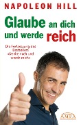 Cover-Bild zum Titel 'GLAUBE AN DICH UND WERDE REICH: Die Fortsetzung des 60-Millionen-Bestsellers 'Denke nach und werde reich' - nach der Originalausgabe von 1945 (First Edition)' von 'Napoleon Hill'