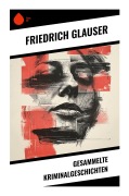 Cover-Bild zum Titel 'Gesammelte Kriminalgeschichten' von 'Friedrich Glauser'