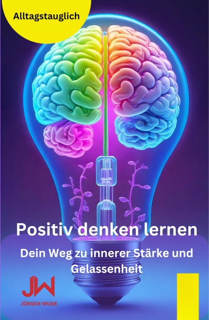 Positiv denken lernen - Jürgen Wude