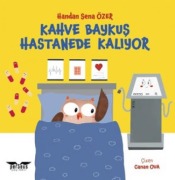 Cover-Bild zum Titel 'Kahve Baykus Hastanede Kaliyor' von 'Handan Sena Özer'