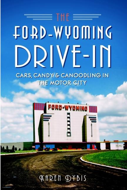 The Ford-Wyoming Drive-In - Karen Dybis