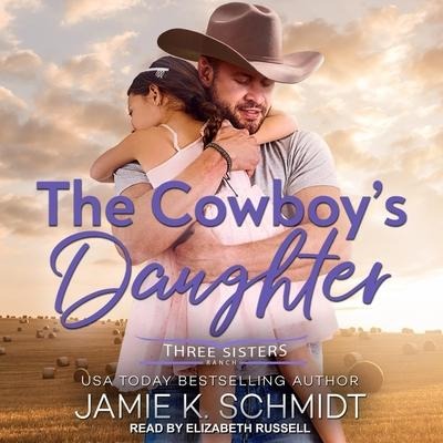 The Cowboy's Daughter Lib/E - Jamie K. Schmidt