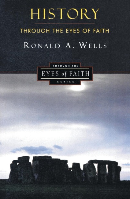 History Through the Eyes of Faith - Ronald A Wells