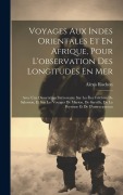 Cover-Bild zum Titel 'Voyages Aux Indes Orientales Et En Afrique, Pour L'observation Des Longitudes En Mer: Avec Une Dissertation Intéressante Sur Les Îles Célèbres De Salo' von 'Alexis Rochon'