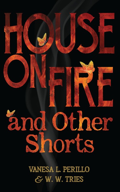 House on Fire and Other Shorts - Vanesa L. Perillo, W. W. Tries