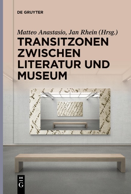 Transitzonen zwischen Literatur und Museum - 