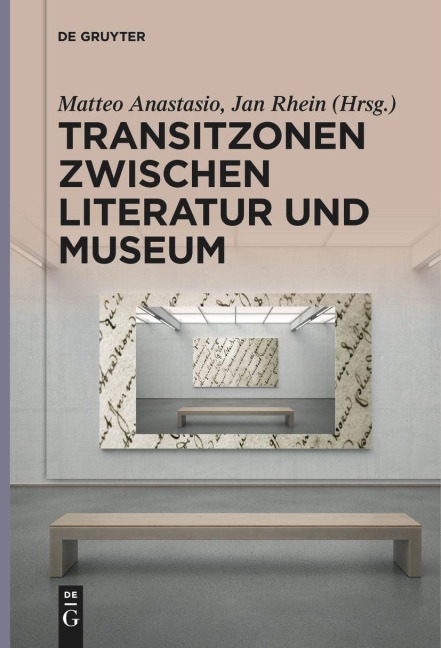 Transitzonen zwischen Literatur und Museum - 